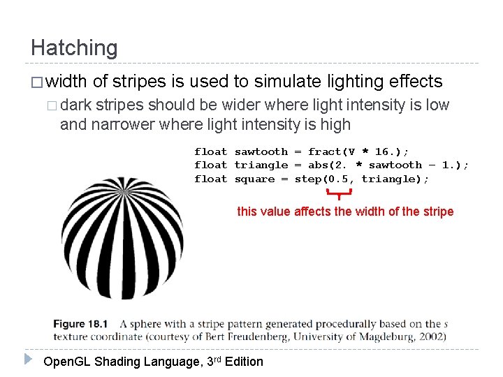 Hatching � width of stripes is used to simulate lighting effects � dark stripes