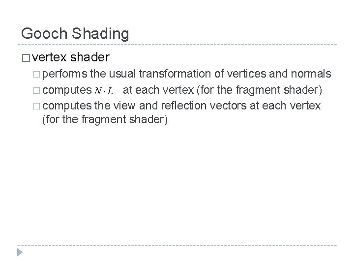 Gooch Shading � vertex shader � performs the usual transformation of vertices and normals