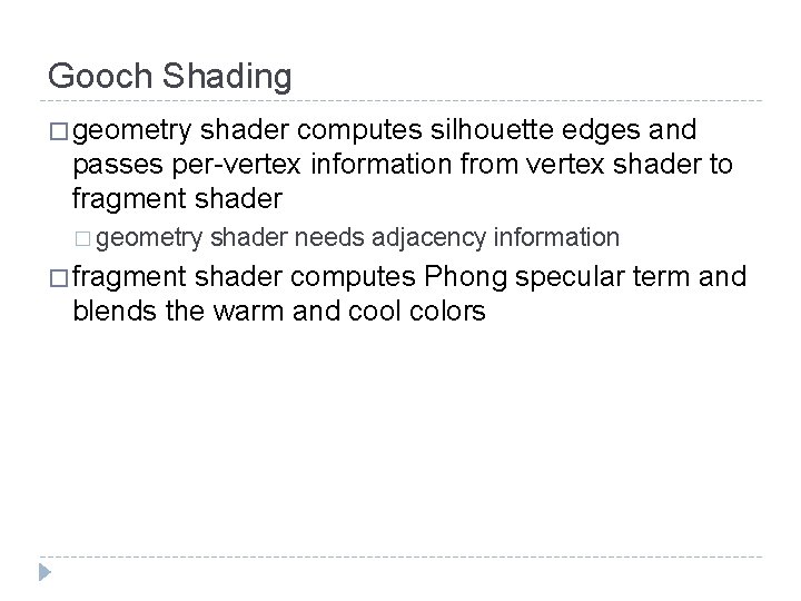 Gooch Shading � geometry shader computes silhouette edges and passes per-vertex information from vertex