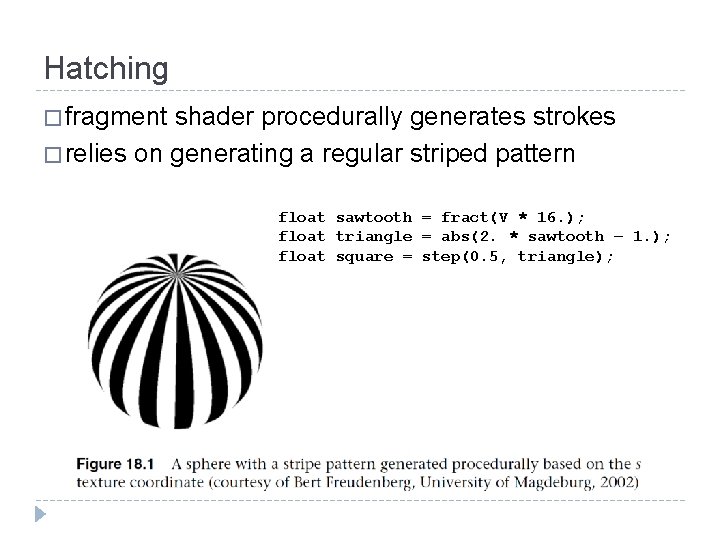 Hatching � fragment shader procedurally generates strokes � relies on generating a regular striped