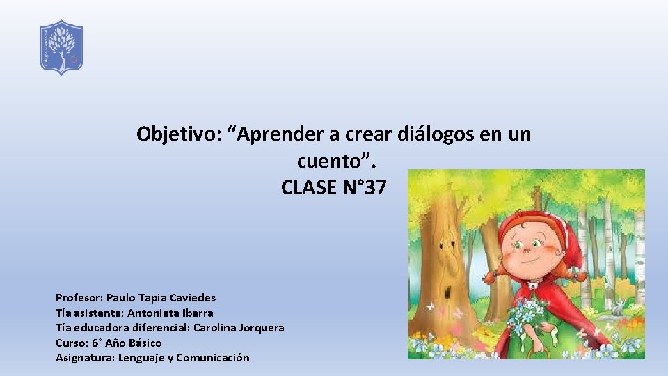 Objetivo: “Aprender a crear diálogos en un cuento”. CLASE N° 37 Profesor: Paulo Tapia