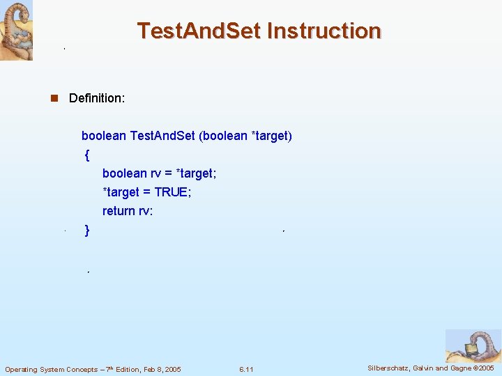 Test. And. Set Instruction n Definition: boolean Test. And. Set (boolean *target) { boolean