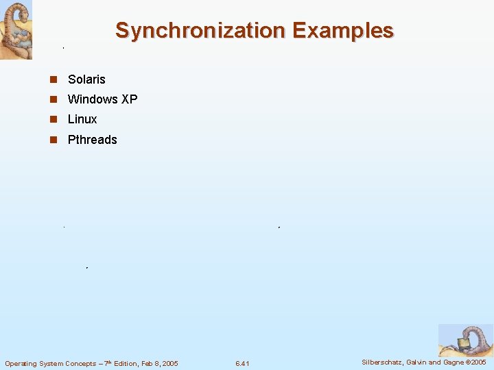 Synchronization Examples n Solaris n Windows XP n Linux n Pthreads Operating System Concepts