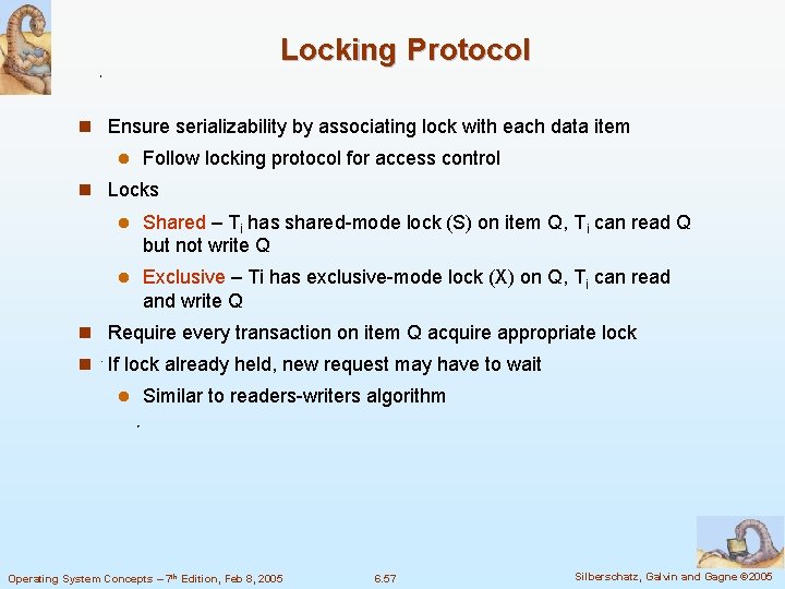 Locking Protocol n Ensure serializability by associating lock with each data item l Follow