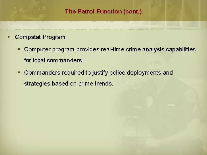 The Patrol Function (cont. ) Compstat Program § Computer program provides real-time crime analysis