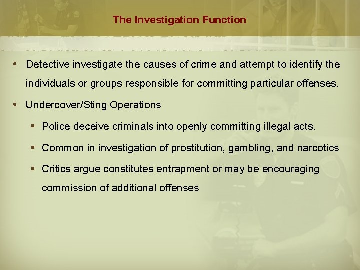 The Investigation Function Detective investigate the causes of crime and attempt to identify the