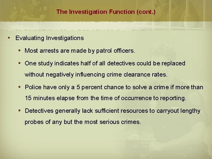 The Investigation Function (cont. ) Evaluating Investigations § Most arrests are made by patrol