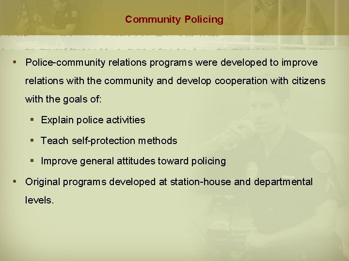 Community Policing Police-community relations programs were developed to improve relations with the community and