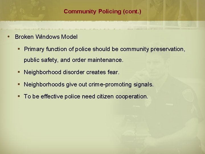 Community Policing (cont. ) Broken Windows Model § Primary function of police should be
