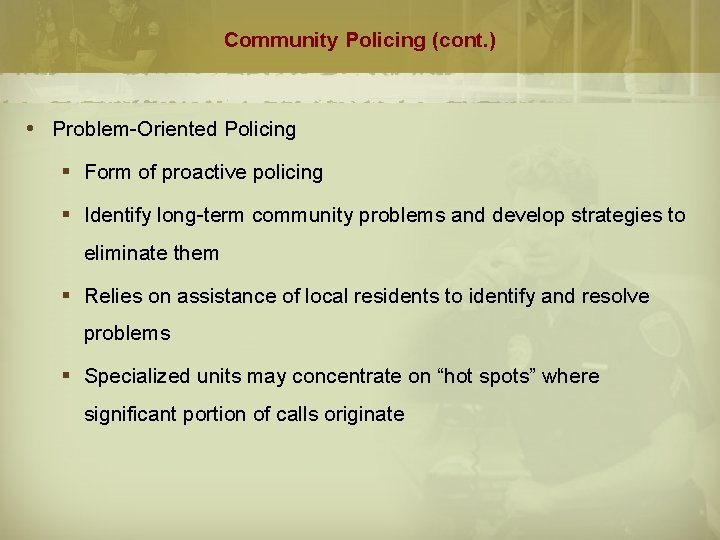 Community Policing (cont. ) Problem-Oriented Policing § Form of proactive policing § Identify long-term