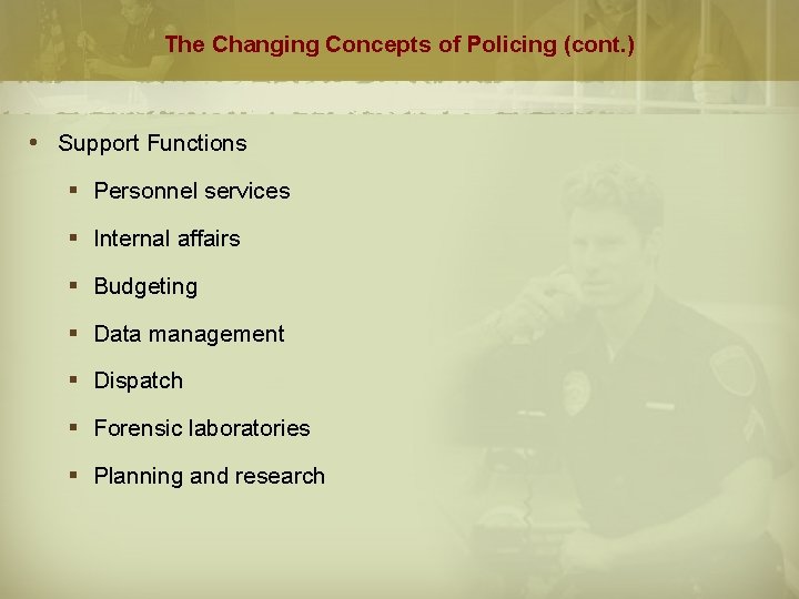The Changing Concepts of Policing (cont. ) Support Functions § Personnel services § Internal