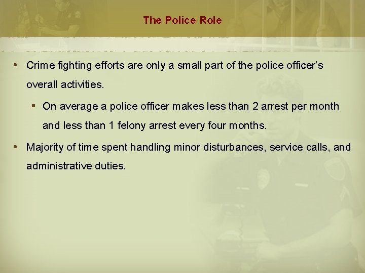 The Police Role Crime fighting efforts are only a small part of the police