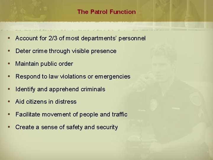 The Patrol Function Account for 2/3 of most departments’ personnel Deter crime through visible