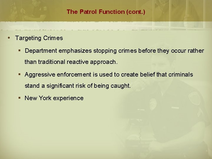 The Patrol Function (cont. ) Targeting Crimes § Department emphasizes stopping crimes before they
