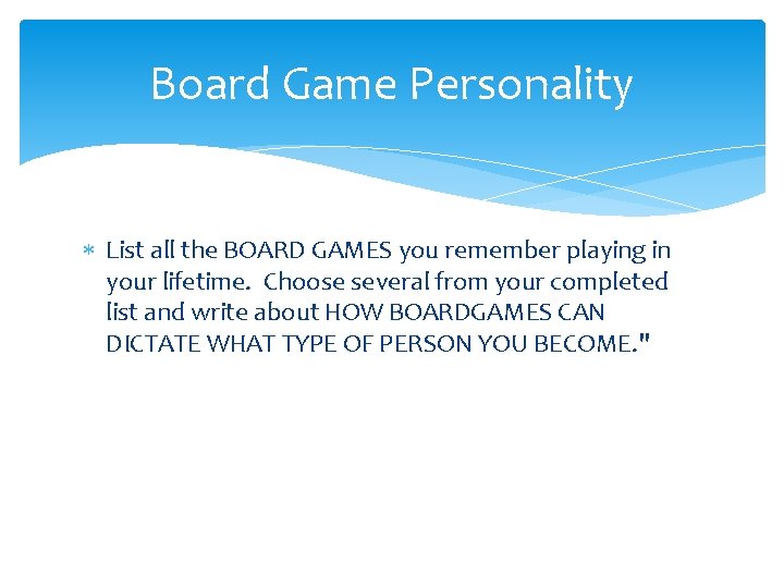 Board Game Personality List all the BOARD GAMES you remember playing in your lifetime.