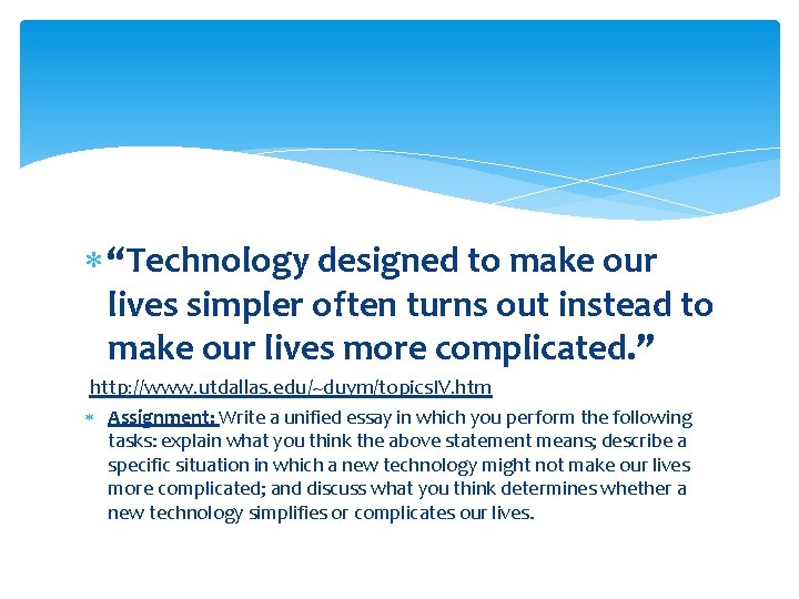  “Technology designed to make our lives simpler often turns out instead to make