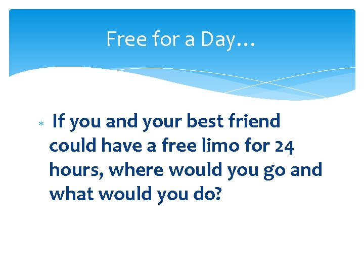 Free for a Day… If you and your best friend could have a free