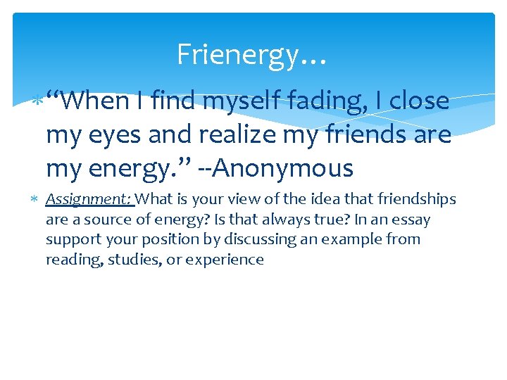 Frienergy… “When I find myself fading, I close my eyes and realize my friends