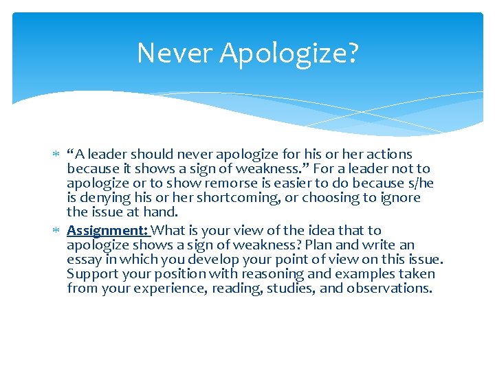 Never Apologize? “A leader should never apologize for his or her actions because it