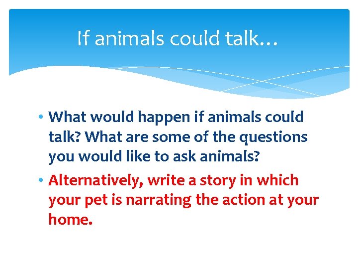 If animals could talk… • What would happen if animals could talk? What are