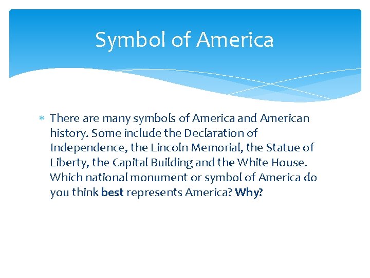 Symbol of America There are many symbols of America and American history. Some include