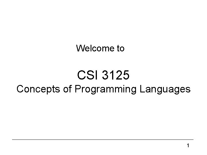 Welcome to CSI 3125 Concepts of Programming Languages 1 