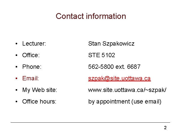 Contact information • Lecturer: Stan Szpakowicz • Office: STE 5102 • Phone: 562 -5800