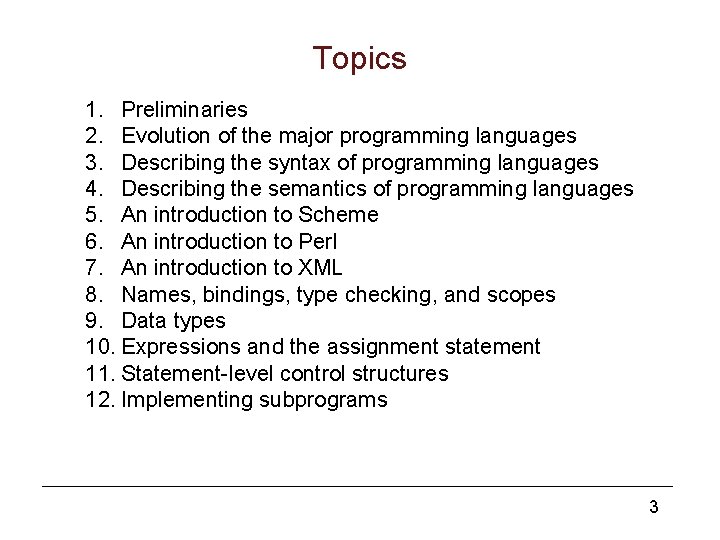 Topics 1. Preliminaries 2. Evolution of the major programming languages 3. Describing the syntax