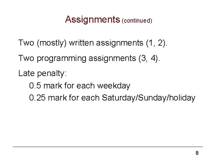 Assignments (continued) Two (mostly) written assignments (1, 2). Two programming assignments (3, 4). Late