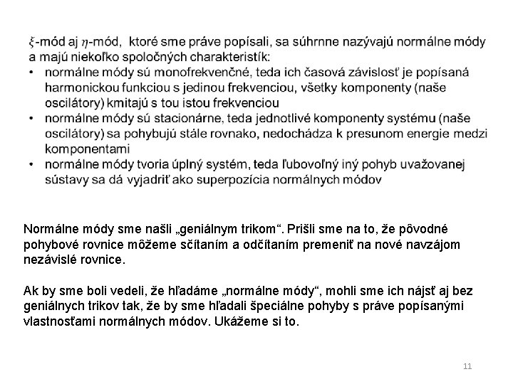 Normálne módy sme našli „geniálnym trikom“. Prišli sme na to, že pôvodné pohybové rovnice