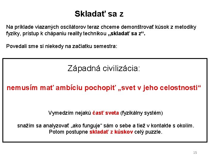 Skladať sa z Na príklade viazaných oscilátorov teraz chceme demonštrovať kúsok z metodiky fyziky,