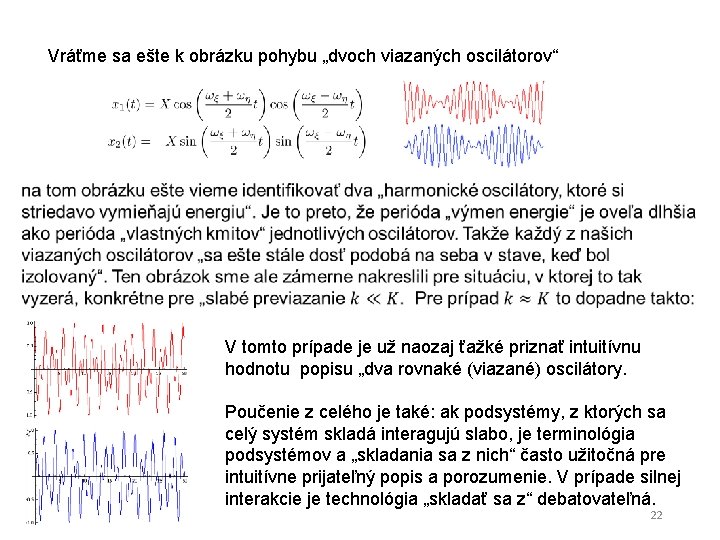 Vráťme sa ešte k obrázku pohybu „dvoch viazaných oscilátorov“ V tomto prípade je už