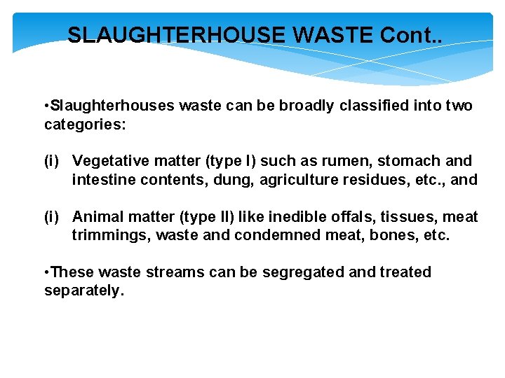 SLAUGHTERHOUSE WASTE Cont. . • Slaughterhouses waste can be broadly classified into two categories: