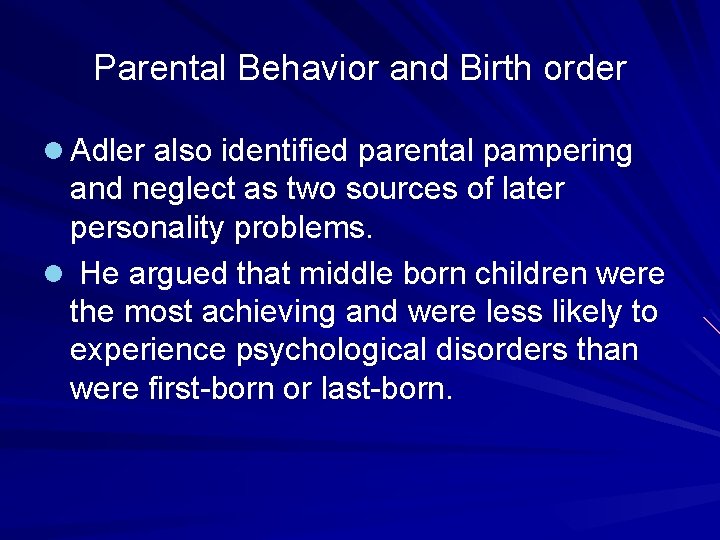 Parental Behavior and Birth order l Adler also identified parental pampering and neglect as