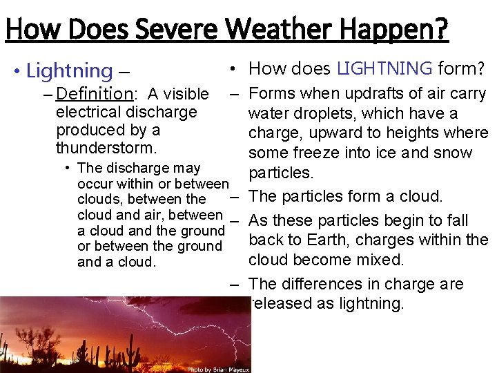 How Does Severe Weather Happen? • Lightning – – Definition: A visible electrical discharge