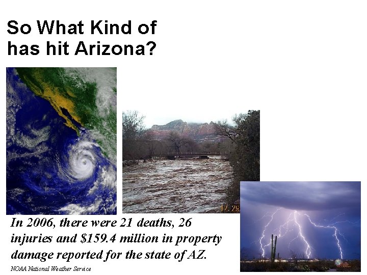 So What Kind of has hit Arizona? SEVERE WEATHER In 2006, there were 21