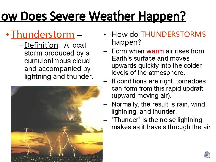 How Does Severe Weather Happen? • Thunderstorm – – Definition: A local storm produced