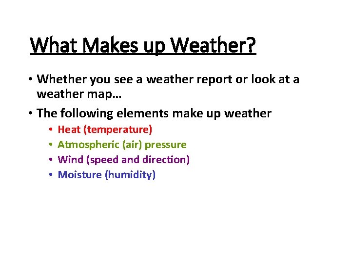 What Makes up Weather? • Whether you see a weather report or look at