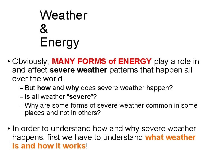 Weather & Energy • Obviously, MANY FORMS of ENERGY play a role in and