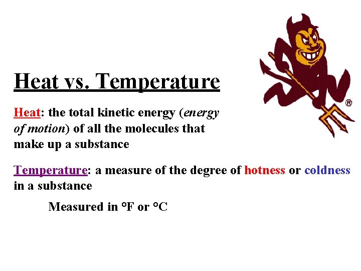 Heat vs. Temperature Heat: the total kinetic energy (energy of motion) of all the