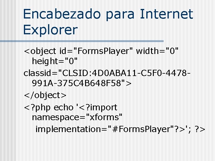 Encabezado para Internet Explorer <object id="Forms. Player" width="0" height="0" classid="CLSID: 4 D 0 ABA