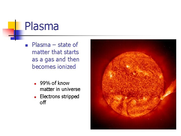 Plasma n Plasma – state of matter that starts as a gas and then