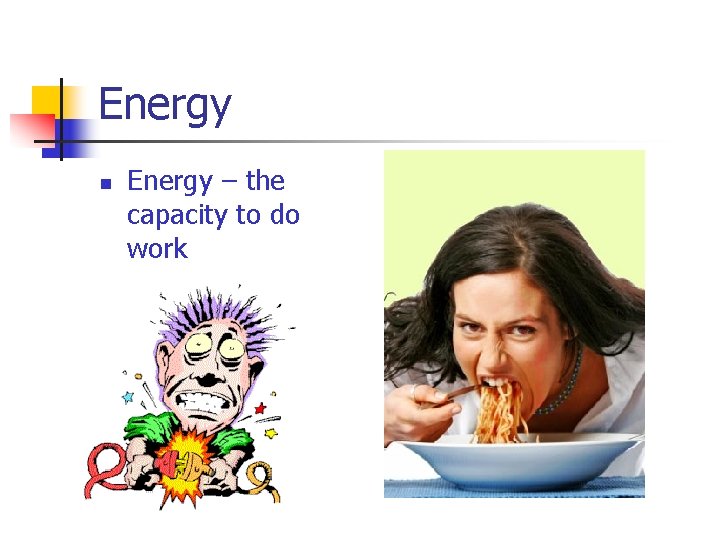 Energy n Energy – the capacity to do work 