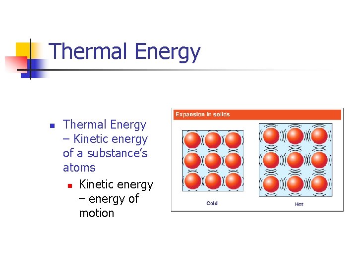 Thermal Energy n Thermal Energy – Kinetic energy of a substance’s atoms n Kinetic