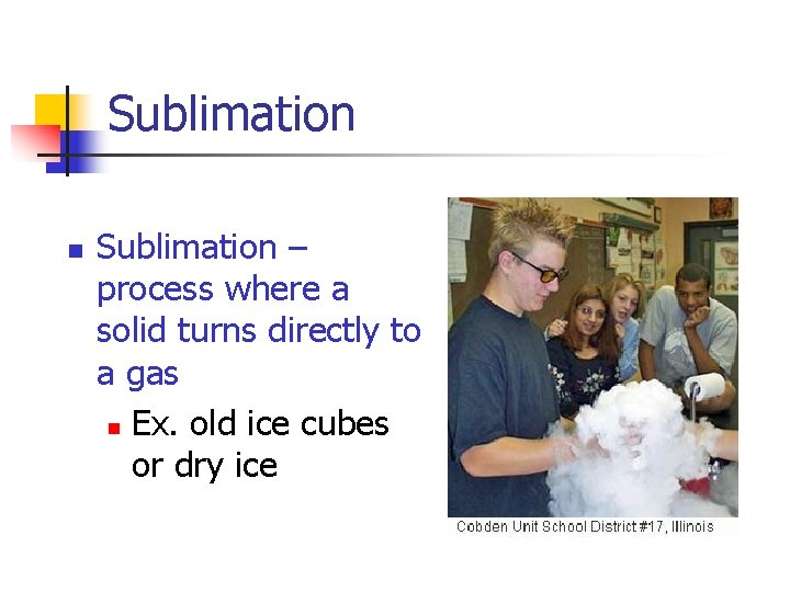 Sublimation n Sublimation – process where a solid turns directly to a gas n