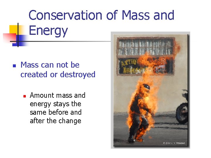 Conservation of Mass and Energy n Mass can not be created or destroyed n
