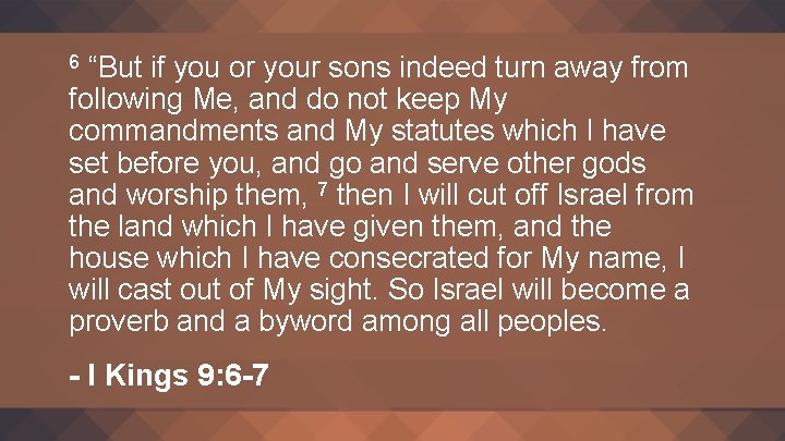 “But if you or your sons indeed turn away from following Me, and do