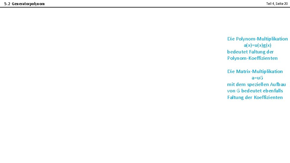5. 2 Generatorpolynom Teil 4, Seite 20 2 Die Polynom-Multiplikation a(x)=u(x)g(x) bedeutet Faltung der