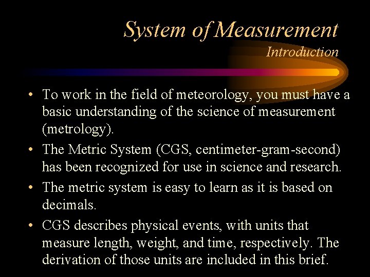 System of Measurement Introduction • To work in the field of meteorology, you must
