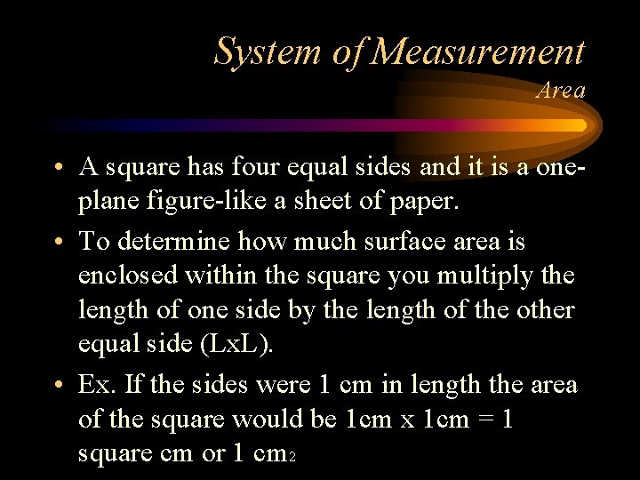 System of Measurement Area • A square has four equal sides and it is